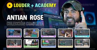 Antian Rose - Louder Academy: Colección completa de cursos + Librerías y Extras (90 GB) | Descarga